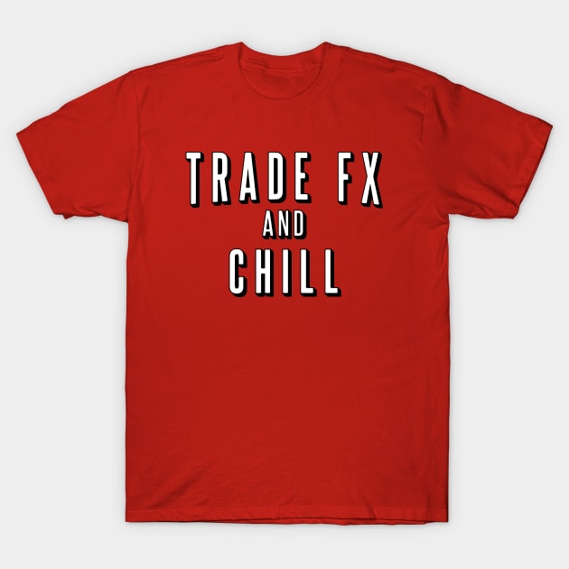 TRADE FX AND CHILL T-Shirt by Locind